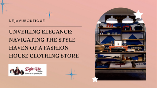 Unveiling Elegance: Navigating the Style Haven of a Fashion House Clothing Store