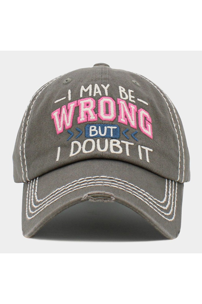 The "I MAY BE WRONG BUT I DOUBT IT" Message Vintage Baseball Cap features gray cotton, white stitching, and colorful embroidery—"WRONG" in pink, "BUT" in blue—plus an adjustable strap for a perfect fit.