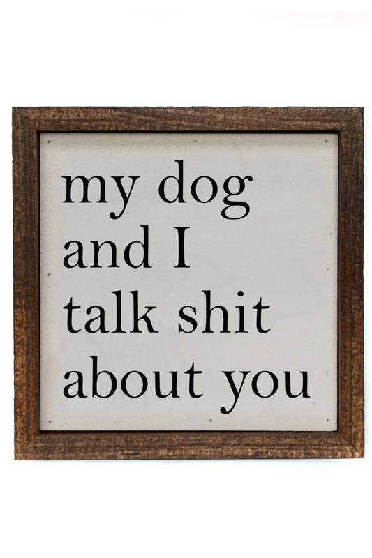 My Dog and I Talk About You Small Sign