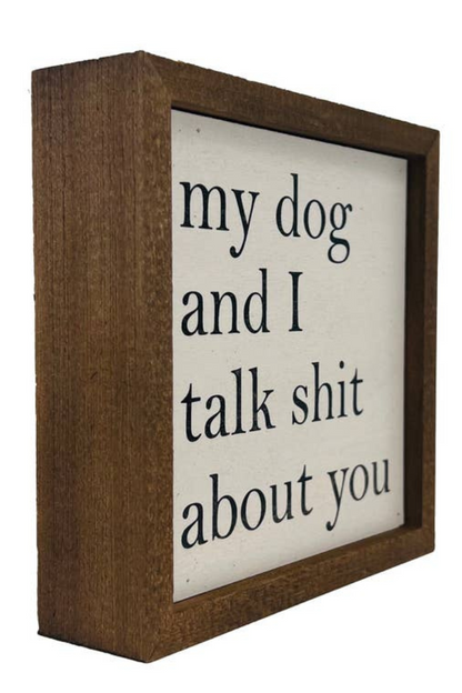 My Dog and I Talk About You Small Sign