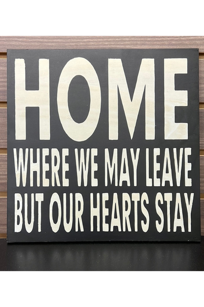 Home where we may leave but our hearts stay sign